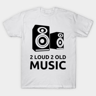 2 Loud 2 Old Music - Black Logo T-Shirt